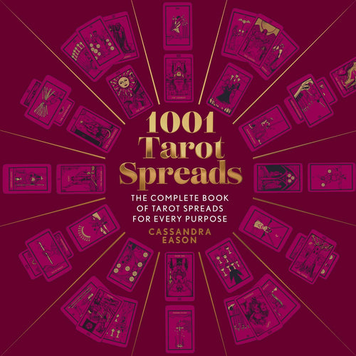 1001 Tarot Spreads: The Complete Book Of Tarot Spreads For Every Purpose