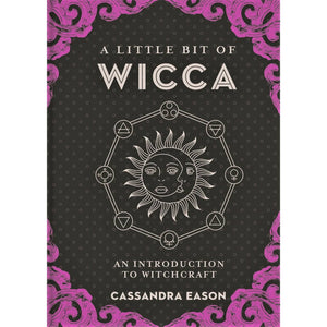 A Little Bit Of Wicca: An Introduction To Witchcraft