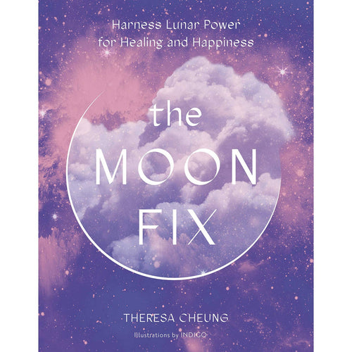The Moon Fix: Harness Lunar Power For Healing And Happiness
